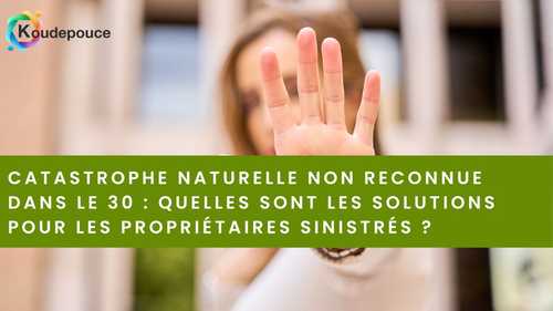 Catastrophe naturelle non reconnue dans le 30 : quelles sont les solutions pour les propriétaires sinsitrés ?